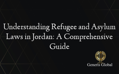 Understanding Refugee and Asylum Laws in Jordan: A Comprehensive Guide