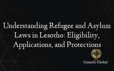 Understanding Refugee and Asylum Laws in Lesotho: Eligibility, Applications, and Protections