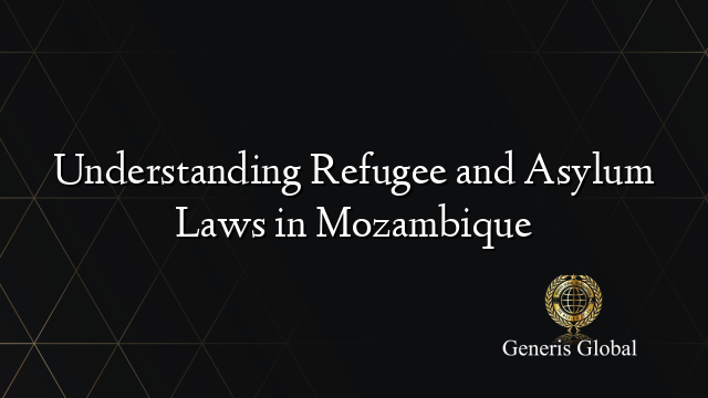 Understanding Refugee and Asylum Laws in Mozambique