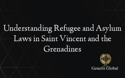 Understanding Refugee and Asylum Laws in Saint Vincent and the Grenadines