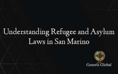 Understanding Refugee and Asylum Laws in San Marino