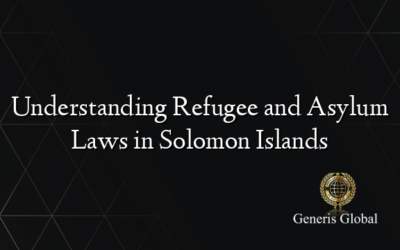 Understanding Refugee and Asylum Laws in Solomon Islands