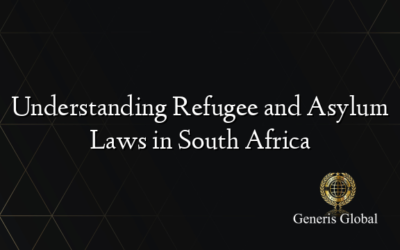 Understanding Refugee and Asylum Laws in South Africa