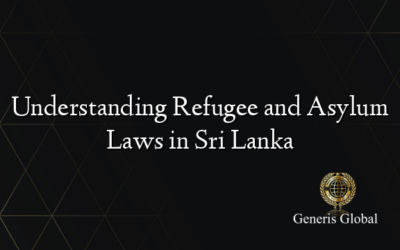 Understanding Refugee and Asylum Laws in Sri Lanka