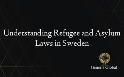 Understanding Refugee and Asylum Laws in Sweden