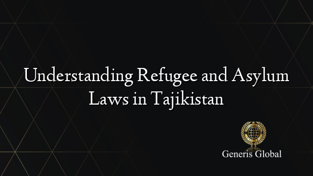 Understanding Refugee and Asylum Laws in Tajikistan
