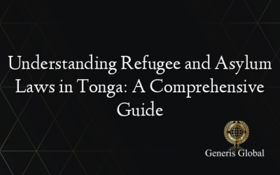 Understanding Refugee and Asylum Laws in Tonga: A Comprehensive Guide