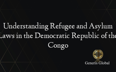 Understanding Refugee and Asylum Laws in the Democratic Republic of the Congo