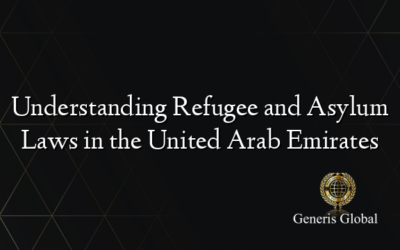 Understanding Refugee and Asylum Laws in the United Arab Emirates