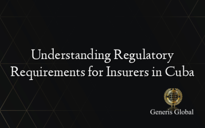 Understanding Regulatory Requirements for Insurers in Cuba