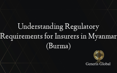 Understanding Regulatory Requirements for Insurers in Myanmar (Burma)