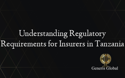 Understanding Regulatory Requirements for Insurers in Tanzania
