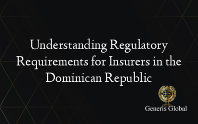 Understanding Regulatory Requirements for Insurers in the Dominican Republic