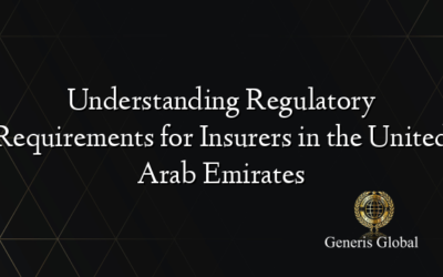 Understanding Regulatory Requirements for Insurers in the United Arab Emirates