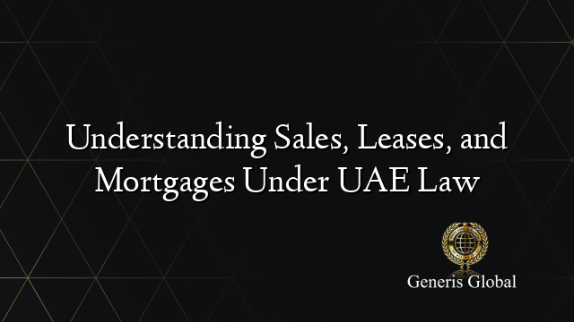 Understanding Sales, Leases, and Mortgages Under UAE Law