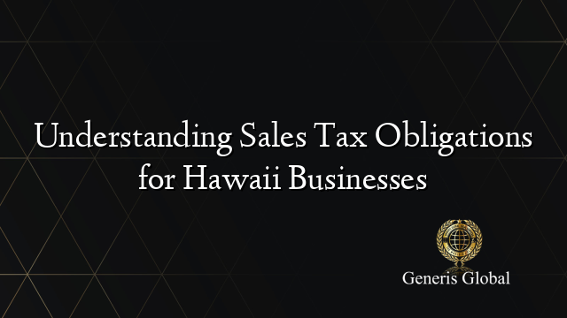 Understanding Sales Tax Obligations for Hawaii Businesses