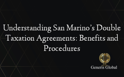 Understanding San Marino’s Double Taxation Agreements: Benefits and Procedures