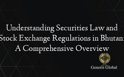 Understanding Securities Law and Stock Exchange Regulations in Bhutan: A Comprehensive Overview