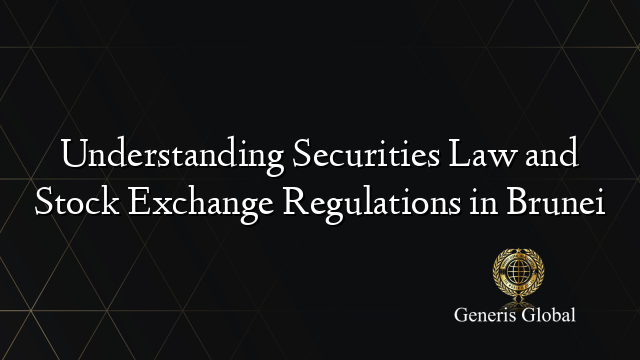 Understanding Securities Law and Stock Exchange Regulations in Brunei