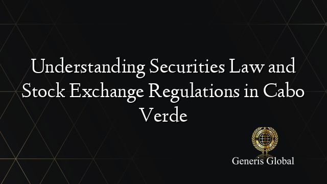 Understanding Securities Law and Stock Exchange Regulations in Cabo Verde
