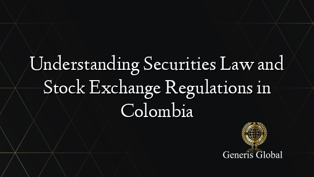 Understanding Securities Law and Stock Exchange Regulations in Colombia