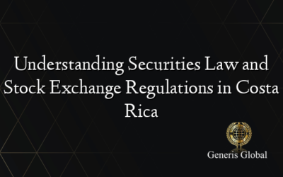 Understanding Securities Law and Stock Exchange Regulations in Costa Rica