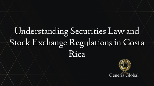 Understanding Securities Law and Stock Exchange Regulations in Costa Rica