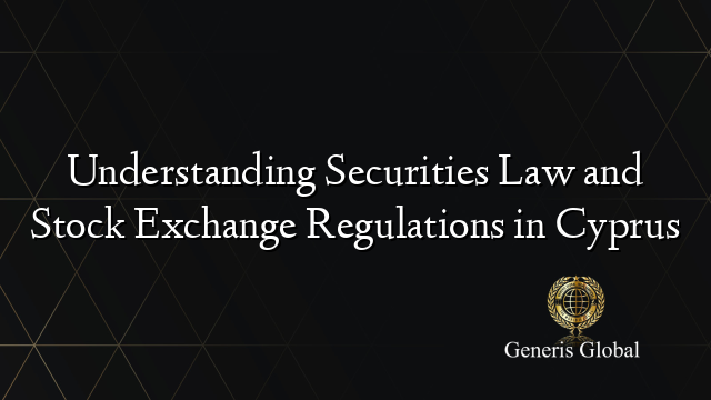 Understanding Securities Law and Stock Exchange Regulations in Cyprus