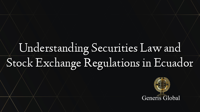 Understanding Securities Law and Stock Exchange Regulations in Ecuador