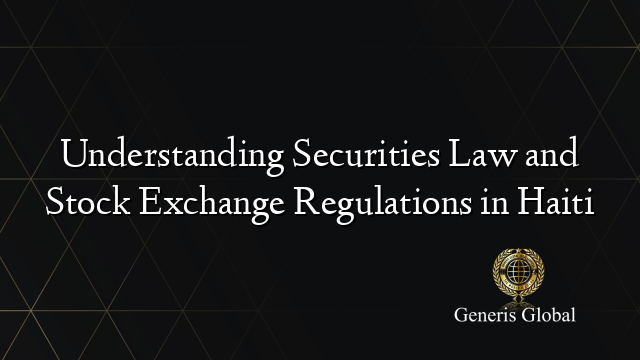 Understanding Securities Law and Stock Exchange Regulations in Haiti