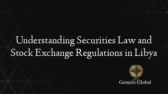 Understanding Securities Law and Stock Exchange Regulations in Libya