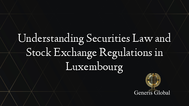 Understanding Securities Law and Stock Exchange Regulations in Luxembourg