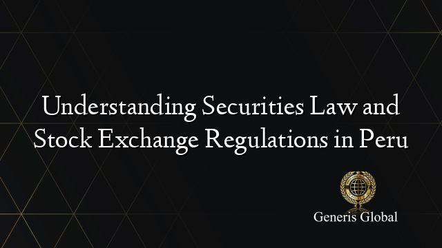 Understanding Securities Law and Stock Exchange Regulations in Peru