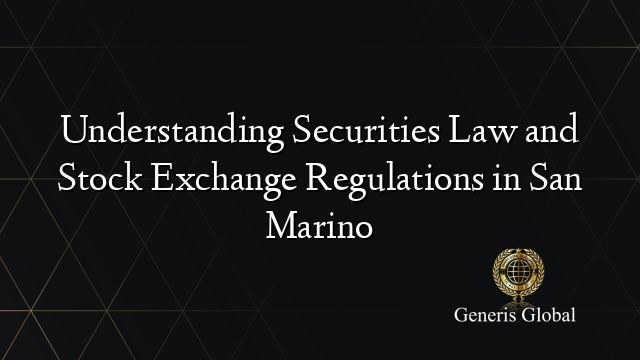 Understanding Securities Law and Stock Exchange Regulations in San Marino