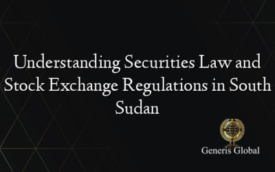 Understanding Securities Law and Stock Exchange Regulations in South Sudan