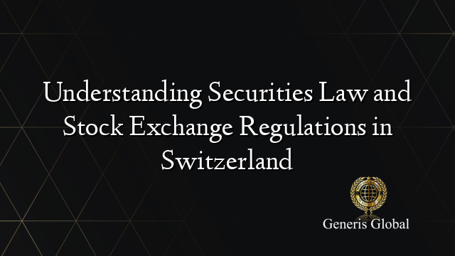 Understanding Securities Law and Stock Exchange Regulations in Switzerland