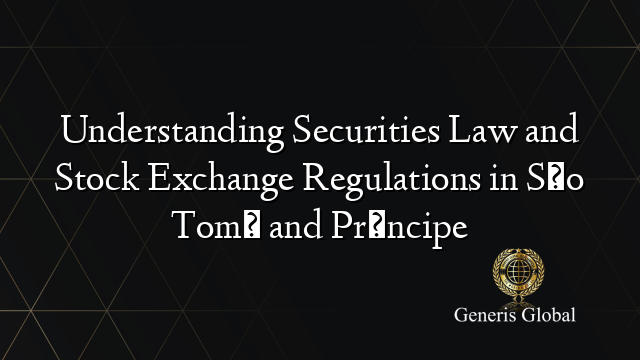 Understanding Securities Law and Stock Exchange Regulations in São Tomé and Príncipe