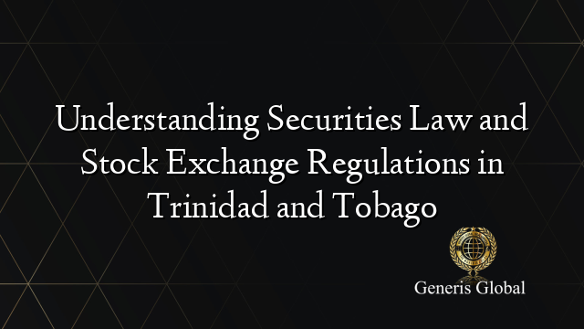 Understanding Securities Law and Stock Exchange Regulations in Trinidad and Tobago