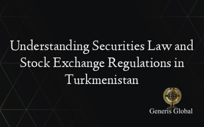 Understanding Securities Law and Stock Exchange Regulations in Turkmenistan