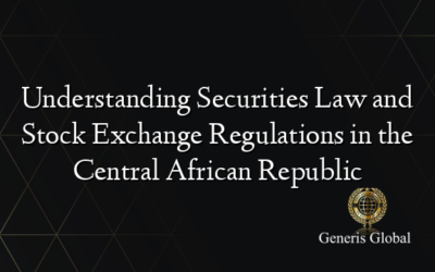 Understanding Securities Law and Stock Exchange Regulations in the Central African Republic