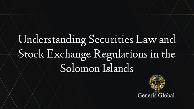 Understanding Securities Law and Stock Exchange Regulations in the Solomon Islands