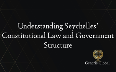 Understanding Seychelles’ Constitutional Law and Government Structure