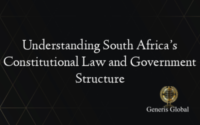 Understanding South Africa’s Constitutional Law and Government Structure