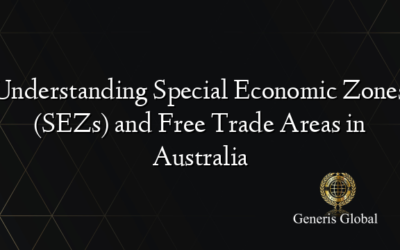 Understanding Special Economic Zones (SEZs) and Free Trade Areas in Australia