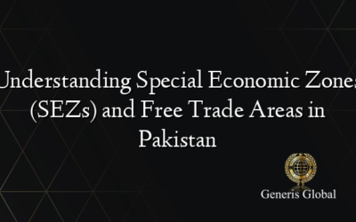 Understanding Special Economic Zones (SEZs) and Free Trade Areas in Pakistan