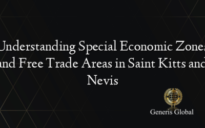 Understanding Special Economic Zones and Free Trade Areas in Saint Kitts and Nevis