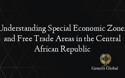 Understanding Special Economic Zones and Free Trade Areas in the Central African Republic