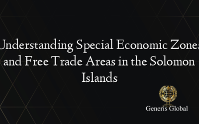 Understanding Special Economic Zones and Free Trade Areas in the Solomon Islands