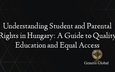 Understanding Student and Parental Rights in Hungary: A Guide to Quality Education and Equal Access
