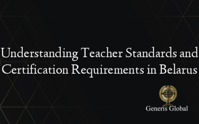 Understanding Teacher Standards and Certification Requirements in Belarus